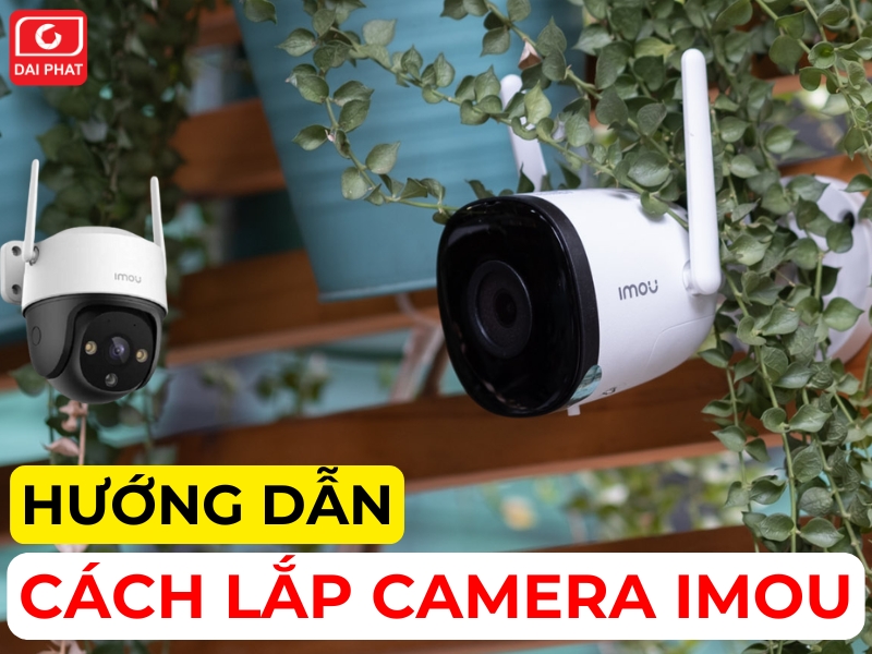Hướng Dẫn Cách Lắp Camera IMOU ĐƠN GIẢN, Nhanh Chóng Tại Nhà 2 cách lắp camera imou