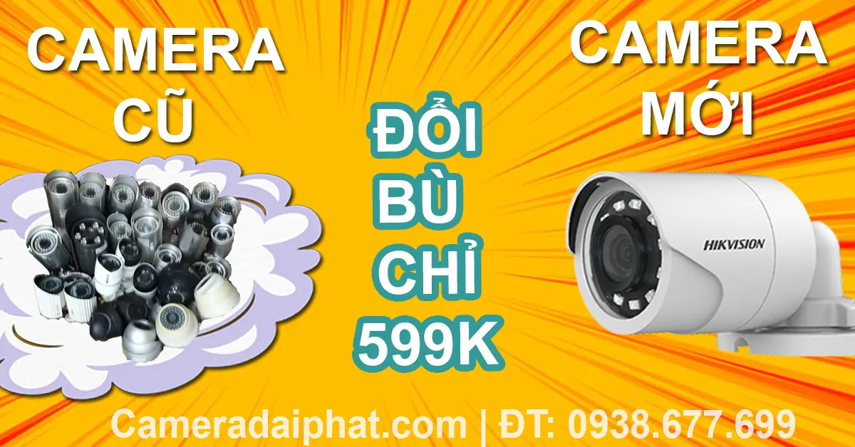 Đổi camera cũ lấy camera mới camera đại phát