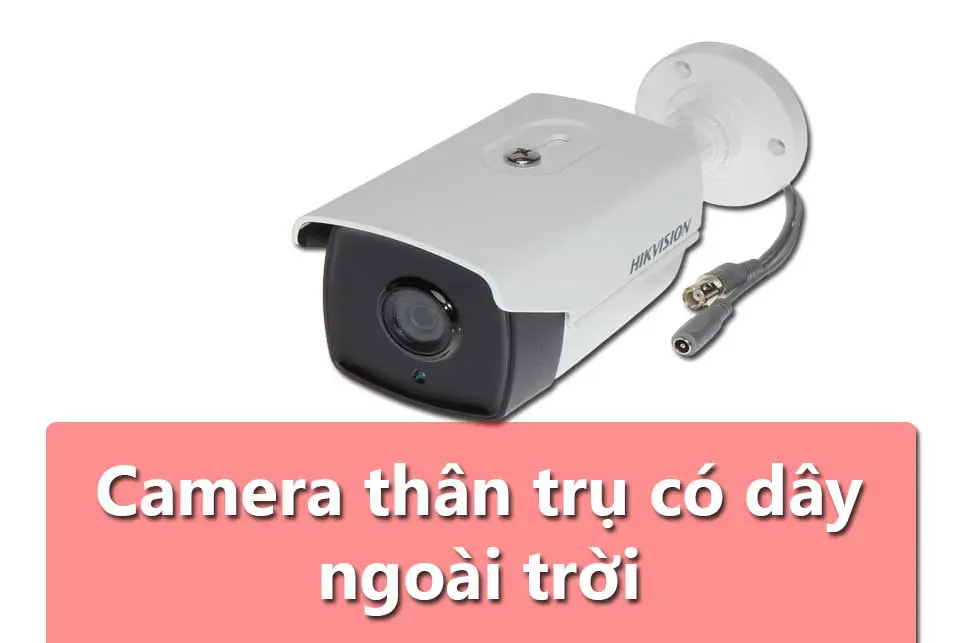 Camera có dây hikvision thân trụ lắp đặt ngoài trời.