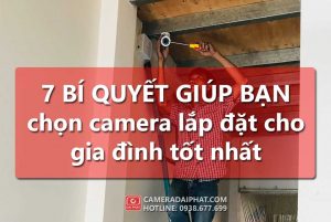 Lap Dat Camera Gia Dinh 7bi Quyet Giup Bạn Chon Camera Tot Cameradaiphat