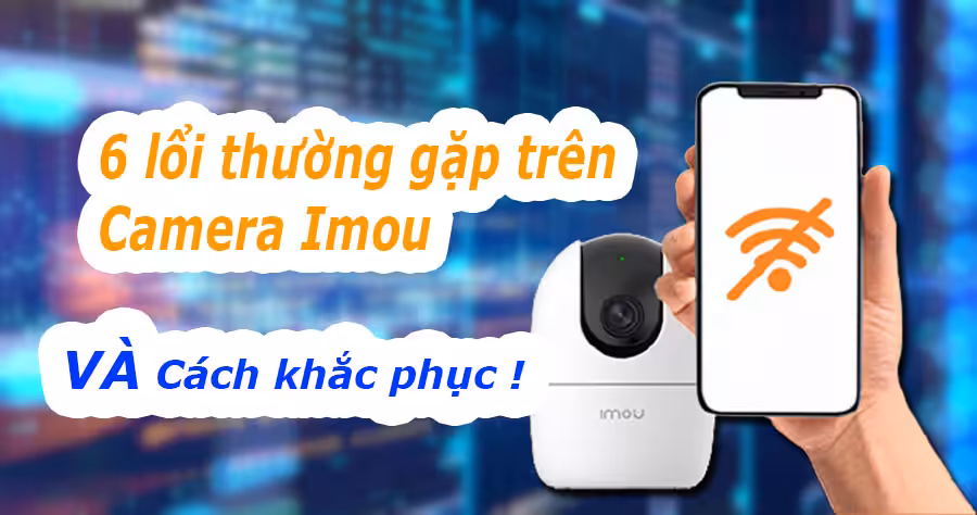 Camera imou bị lỗi và cách khác phục