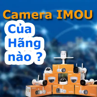 camera imou của hãng nào