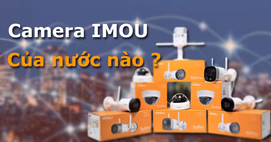 camera imou của nước nào