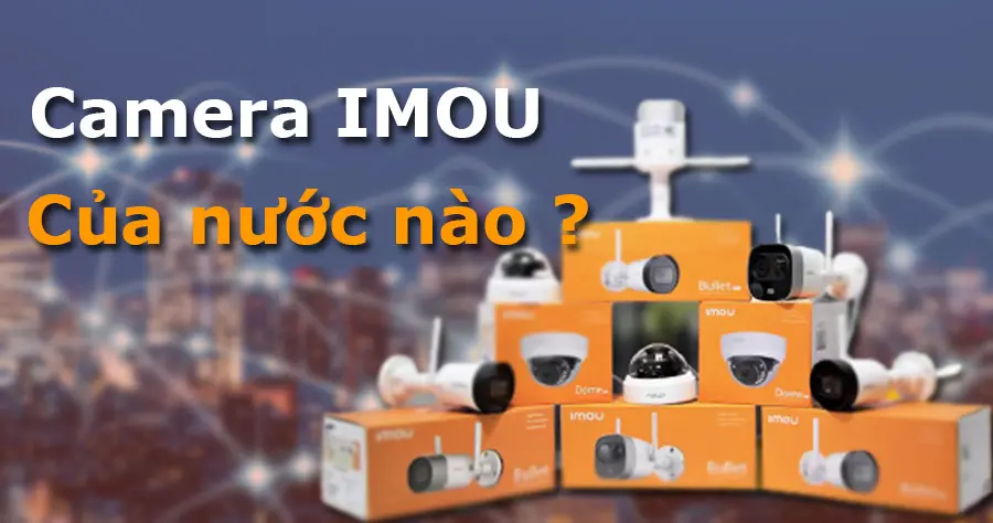 camera imou của nước nào