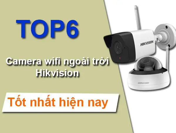 top 6 camera wifi ngoai troi hikvision tot nhat hien nay 600x454 1