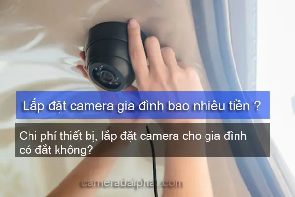 Lắp đặt camera gia đình giá bao nhiêu tiền