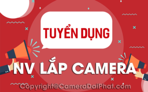 Camera Đại Phát tuyển nhân viên lắp đặt camera.