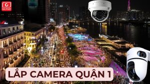 Lắp camera Quận 1 UY TÍN, giá tốt, nhanh chóng 24/7 75 lắp camera quận 1 thumb